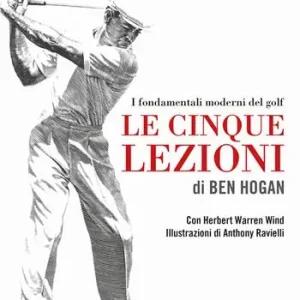 Le cinque lezioni di Ben Hogan. I fondamentali moderni del golf Reso Gratuito