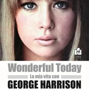 Wonderful today. La mia vita con George Harrison ed Eric Clapton Spedizione Espresso