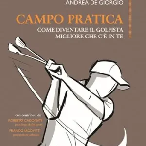 Campo pratica. Come diventare il golfista migliore che c‘è in te Prezzo Conveniente