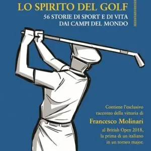Lo spirito del golf. 56 storie di vita e di sport dai campi del mondo Nuova Collezione