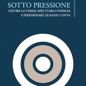 Sotto pressione. Gestire lo stress, sfruttare l‘energia e performare quando conta Ultimissimo Modello