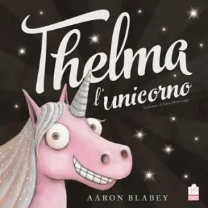 Prezzo Di Fabbrica Thelma l‘unicorno. Ediz. a colori