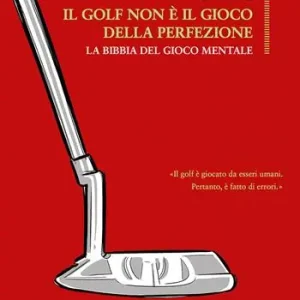 Promo Stagionale Il golf non è il gioco della perfezione. La bibbia del gioco mentale
