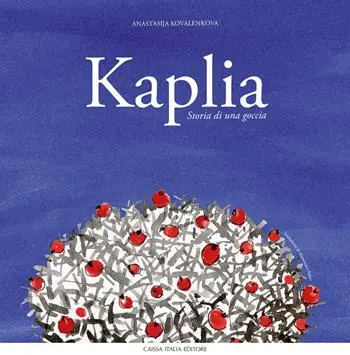 Kaplia. Storia di una goccia. Ediz. illustrata Direttamente Dal Produttore