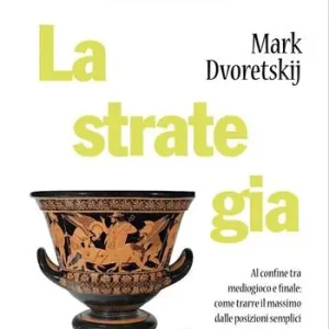 Promo Stagionale La strategia. Al confine tra mediogioco e finale come trarre il massimo dalle posizioni semplici