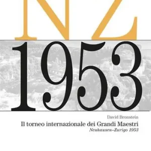 Il torneo internazionale dei grandi maestri. Neuhausen-Zurigo 1953. Nuova ediz. Nuova Collezione