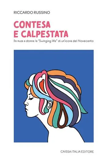 Contesa e calpestata. Da musa a donna la «swinging life» di un‘icona del Novecento Esclusivo