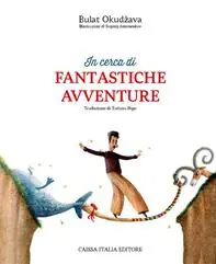 In cerca di fantastiche avventure. Ediz. illustrata Acquista Ora