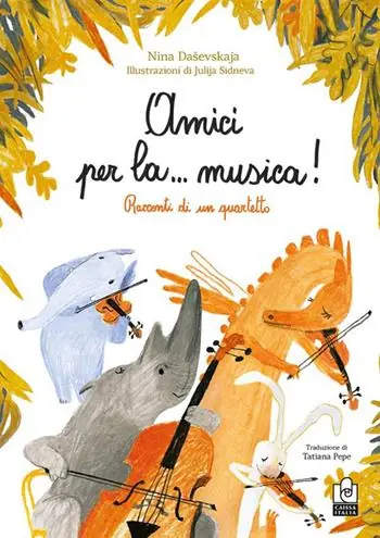 Non Perdere Amici per la… musica! Racconti di un quartetto. Ediz. illustrata
