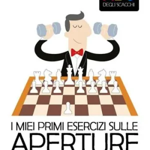 I miei primi esercizi sulle aperture. Manuale di autoistruzione. Nuova ediz. Miglior Prezzo