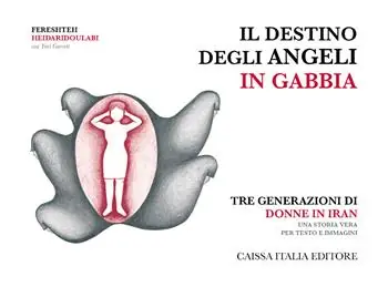 Soddisfatti O Rimborsati Il destino degli angeli in gabbia. Tre generazioni di donne in Iran. Ediz. illustrata