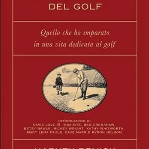 Vendita Finale Il libretto rosso del golf. Quello che ho imparato in una vita dedicata al golf. Nuova ediz.