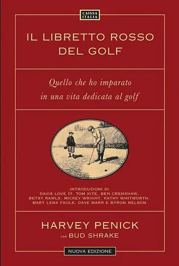 Vendita Finale Il libretto rosso del golf. Quello che ho imparato in una vita dedicata al golf. Nuova ediz.