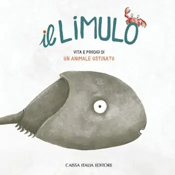 Promozione Esclusiva Il limulo. Vita e prodigi di un animale ostinato. Ediz. illustrata