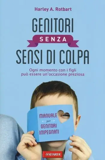 Genitori senza sensi di colpa. Ogni momento con i figli può essere un‘occasione preziosa Ultima Occasione