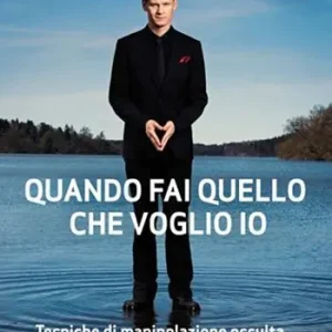 Quando fai quello che voglio io. Tecniche di manipolazione occulta Compra Adesso