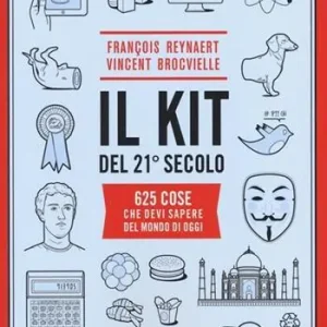 A Buon Prezzo Il kit del 21º secolo. 625 cose che devi sapere del mondo di oggi. Manuale di sopravvivenza per lettori dai 15 ai 115 anni