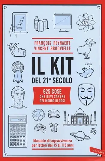A Buon Prezzo Il kit del 21º secolo. 625 cose che devi sapere del mondo di oggi. Manuale di sopravvivenza per lettori dai 15 ai 115 anni