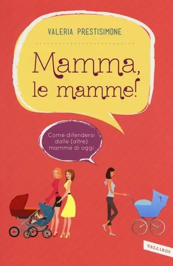 Mamma, le mamme! Come difendersi dalle (altre) mamme di oggi Consegna Rapida