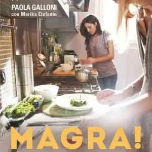 Pagamento Sicuro Magra! 200 ricette per continuare a mangiare quello che piace e mantenersi in forma