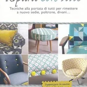 Ultime Pezzi Ripara con stile. Tecniche alla portata di tutti per rimettere a nuovo sedie, poltrone, divani...