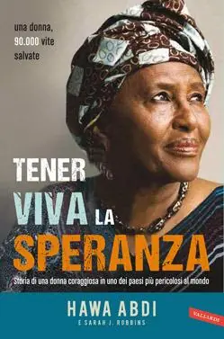 Tener viva la speranza. Storia di una donna coraggiosa che ha salvato 90.000 vite in uno dei paesi più pericolosi del mondo Subito Disponibile