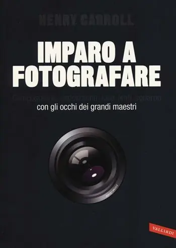 Offerta Imparo a fotografare. Composizione, esposizione, luce, lenti, sguardo.Con gli occhi dei grandi maestri