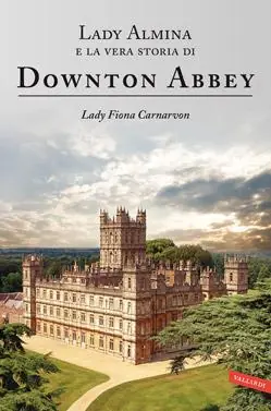 Lady Almina e la vera storia di Downton Abbey Prezzo Scontato