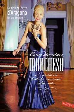 Offerta Limitata Come diventare marchesa ed esserlo in tutte le occasioni della vita
