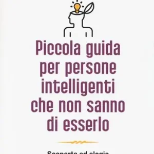 Piccola guida per persone intelligenti che non sanno di esserlo Prezzo Basso