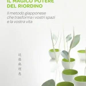 Il magico potere del riordino. Il metodo giapponese che trasforma i vostri spazi e la vostra vita Prezzo Scontato