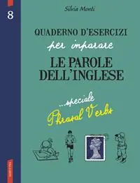 Quaderno d‘esercizi per imparare le parole dell‘inglese. Vol. 8 Speciale Phrasal Verbs Prezzo Scontato