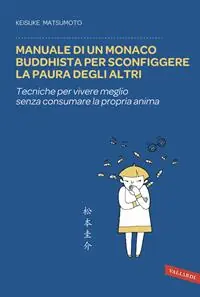 Professionale Manuale di un monaco buddhista per sconfiggere la paura degli altri. Tecniche per vivere meglio senza consumare la propria anima