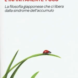 Occasione L‘infinitamente poco. La filosofia giapponese che ci libera dalla sindrome dell‘accumulo