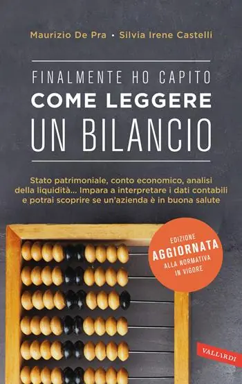 Solo Oggi Finalmente ho capito come leggere un bilancio. Stato patrimoniale, conto economico, analisi della liquidità impara a interpretare i dati contabili e potrai scoprire se un‘azienda è in buona salute
