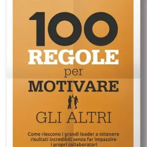 Promozione Esclusiva 100 regole per motivare gli altri