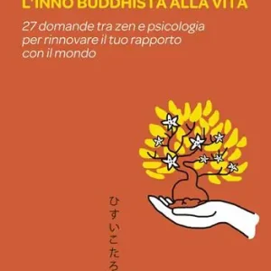 Ultima Occasione L‘inno buddhista alla vita. 27 domande tra zen e psicologia per rinnovare il tuo rapporto con il mondo