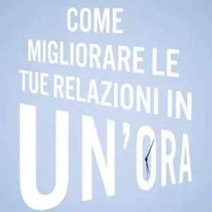 Popolare Come migliorare le tue relazioni in un‘ora. Il corso più breve e intenso del maestro svedese della comunicazione