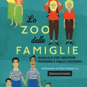 Lo zoo delle famiglie. Manuale per genitori moderni e molto moderni Promozione Esclusiva