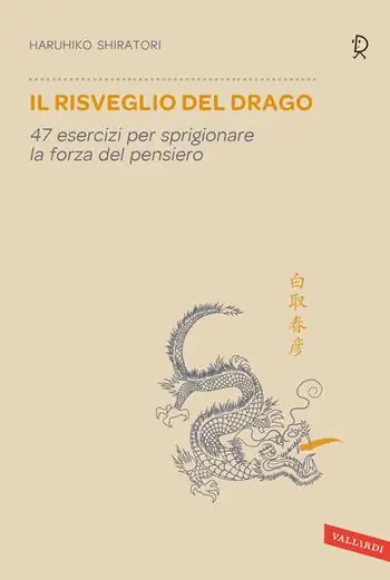 Il risveglio del drago. 47 esercizi per sprigionare la forza del pensiero Subito Disponibile