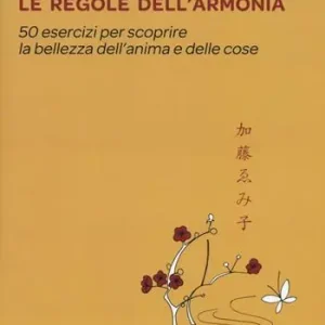 Le regole dell‘armonia. 50 esercizi per scoprire la bellezza dell‘anima e delle cose Must-Have