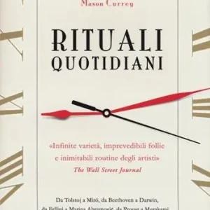 Rituali quotidiani. Da Tolstoj a Miró, da Beethoven a Darwin, da Fellini a Marina Abramovic, da Proust a Murakami... Ordina Subito