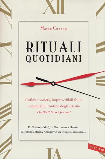 Rituali quotidiani. Da Tolstoj a Miró, da Beethoven a Darwin, da Fellini a Marina Abramovic, da Proust a Murakami... Ordina Subito