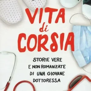Vita di corsia. Storie vere e non romanzate di una giovane dottoressa Compra Oggi Stesso