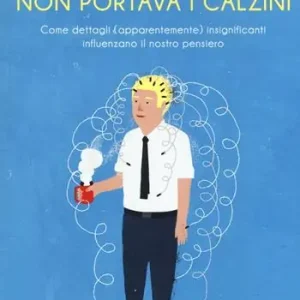 Economico Perché Einstein non portava i calzini. Come dettagli (apparentemente) insignificanti influenzano il nostro pensiero