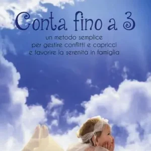 Offerta Speciale Conta fino a 3. Metodo semplice per gestire conflitti e capricci e favorire la serenità in famiglia