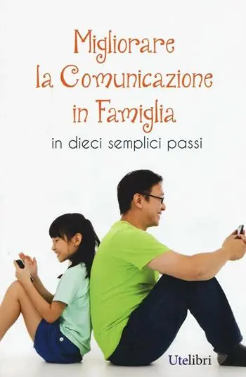 Esclusivo Migliorare la comunicazione in famiglia. In dieci semplici passi