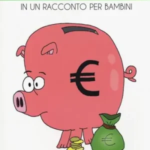 Banche e risparmio in un racconto per bambini. Ediz. a colori Compra Oggi Stesso