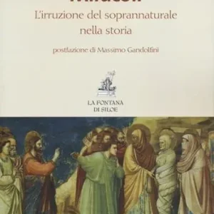 Miracoli. L‘irruzione del soprannaturale nella storia Affare