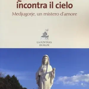 Occasione Imperdibile Quando la terra incontra il cielo. Medjugorie, un mistero d‘amore